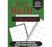 Easy Math Challenge Book: Basic Math Problems To Help Your Mind Grow | Addition, Subtraction, Division, Multiplication | Easy to Read Print | 8.5 x 11 ... Equations with Answers. Great For All Ages!