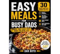 Easy Meal for Busy Dads: 30 Quick and Easy Dinner Recipes for Families, Simple One-Pan Meals, Slow Cooker Favorites & Weeknight Comfort Food