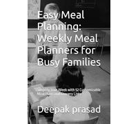 Easy Meal Planning: Weekly Meal Planners for Busy Families: Simplify Your Week with 52 Customizable Meal Plans and Grocery Lists