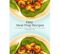 Easy Meal Prep Recipes: From Lasagna to Cucumber Salad; Batch Cook Your Weekly Meals to Save Time