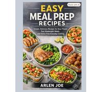 Easy Meal Prep Recipes: Simple, Delicious Meals for Busy People, Quick Weeknight Dinners, Stress-Free Planning, and Everyday Cooking
