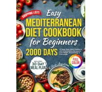 Easy Mediterranean Diet Cookbook for Beginners: 2000 Days of Super Easy, 30-Minute Heart-Healthy & Anti-Inflammatory Recipes to Lose Weight, Boost Energy & Live Longer Includes a 30-Day Meal Plan