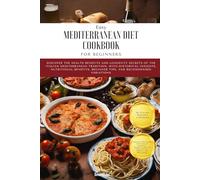 Easy Mediterranean Diet Cookbook for Beginners: Explore Italian Flavors with Easy and Authentic Recipes