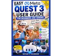 EASY META QUEST 3 USER GUIDE FOR BEGINNERS AND SENIORS: A Practical Instruction for Setting Up Your Headset, Navigating Mixed Reality, Managing Apps ... Settings, and Solving Common Problems