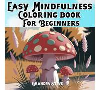 Easy Mindfulness Coloring Book for Beginners: 55 Gentle Coloring Pages for Relaxation, Focus & Emotional Balance, A Beginner-Friendly Mindfulness Journey Through Art & Color