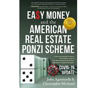 EASY MONEY and the American Real Estate Ponzi Scheme: From your pocket to theirs, the insiders' view of the Great Housing Recession, and how it's happening again.