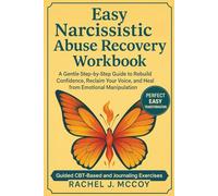 Easy Narcissistic Abuse Recovery Workbook: A Gentle Step-by-Step Guide to Rebuild Confidence, Reclaim Your Voice, and Heal from Emotional Manipulation