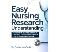 EASY NURSING RESEARCH UNDERSTANDING: Statistical Analysis, Critical Appraisal, and Evidence-Based Practice Implementation