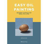 Easy Oil Painting: Beginner Tutorials for Small Still Lifes