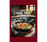 Easy One-Pan Dinner Recipes: Wholesome No-Fuss Meals with Minimal Cleanup for Busy Nights