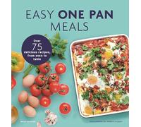 Easy One Pan Meals: Over 75 Delicious Recipes, from Oven to Table