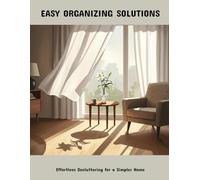 Easy Organizing Solutions: Effortless Decluttering For A Simpler Home