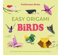 Easy Origami Birds: 400 Pages Ready to Fold With 10 Step-by-step Tutorials