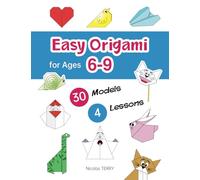 Easy Origami for Ages 6-9: 30 Simple Models and 4 Step-by-Step Lessons for Beginners, Perfect Craft Activity for Kid
