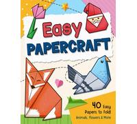 Easy Papercraft: Simple Step-by-Step Origami Guide Book with Animals, Flowers, and Cute Stuff, Paper Folding Projects for Kids and Adults