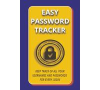 EASY PASSWORD TRACKER: KEEP TRACK OF ALL YOUR USERNAMES AND PASSWORDS FOR EVERY LOGIN, 6X9", 100 PAGES, EASY-TO-READ...Gift for Seniors, Adults, Teens, For use in the office, school, or home.