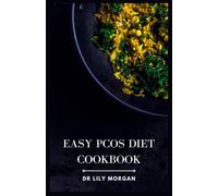 Easy Pcos Diet Cookbook: Nourishing Recipes And Meal Plans To Manage Pcos Effortlessly