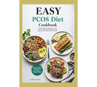 Easy PCOS Diet Cookbook: The Newly Diagnosed Woman's All-In-One Guide to Eliminating PCOS Symptoms with Quick, Fuss-Free Insulin Resistance Recipes