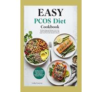 Easy PCOS Diet Cookbook: The Newly Diagnosed Woman's All-In-One Guide to Eliminating PCOS Symptoms with Quick, Fuss-Free Insulin Resistance Recipes