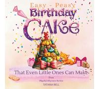 Easy-Peasy Birthday Cake That Even Little Ones Can Make: A Messy Kitchen Birthday Story About Siblings, Teamwork, and Love
