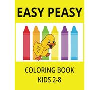 Easy Peasy Coloring Book Kids 2-8: Easy and Fun Coloring Animals , Objects and so much more........