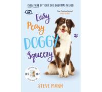 Easy Peasy Doggy Squeezy : The Brand New Book From The Uk's No.1 Dog Trainer!