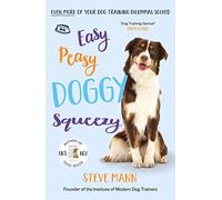 Easy Peasy Doggy Squeezy: The Brand New Book from the Uk's No.1 Dog Trainer!