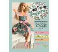 Easy Peasy En Español: Patrones Fáciles Para Muñecas De Moda De 11.5”