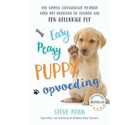 Easy Peasy Puppy Opvoeding: Een simpele stapsgewijze methode voor het opvoeden en trainen van een gelukkige pup