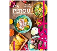 Easy Pérou - Les Meilleures Recettes De Mon Pays Tout En Images