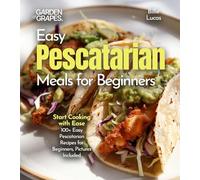 Easy Pescatarian Meals for Beginners: Start Cooking with Ease - 100+ Easy Pescatarian Recipes for Beginners, Pictures Included