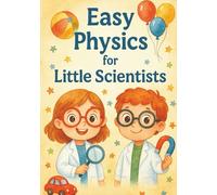 easy physics for kids: Fun Lessons, Everyday Experiments, and Colorful Pictures to Learn Science