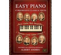 Easy Piano: 47 Progressive Classical Pieces: Beyer, Gurlitt, Bach, Burgmüller, Schumann, Czerny, Kuhlau and Clementi