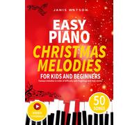 Easy Piano Christmas Melodies For Kids And Beginners: Famous Melodies In Order Of Difficulty With Fingerings And Note Names