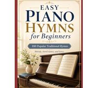 Easy Piano Hymns for Beginners: 100 Popular Traditional Hymns