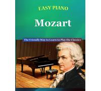 Easy Piano Mozart: The Friendly Way To Learn To Play The Classics