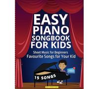 Easy Piano Songbook for Kids | Sheet Music for Beginners: Favourite Songs for Your Kid | 15 Songs | Video Tutorials Included | Simple Tunes | Kids ... Keyboard | Perfect for Beginner Pianists