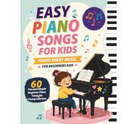 Easy Piano Songs for Kids - Piano Sheet Music for Beginners Kids: 60 Fun and Simple Beginner Piano Tunes for Young Learners