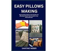 EASY PILLOWS MAKING: Step-by-Step Projects to Sew Stylish and Affordable Pillows That Transform Your Home with Ease