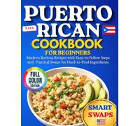 Easy Puerto Rican Cookbook for Beginners: Modern Boricua Recipes with Easy-to-Follow Steps, Practical Swaps for Hard-to-Find Ingredients, and Everyday Dishes Inspired by Puerto Rican Flavors