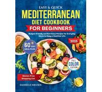 Easy & Quick Mediterranean Diet Cookbook for Beginners 2025: Budget-Friendly and Nutritious Recipes for Everyday Meals to Enjoy a Healthier Life