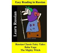 Easy reading in Russian. Russian Classic Fairy Tales: Baba Yaga The Mighty Witch.: Adapted texts for easier reading to learn Russian.
