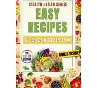 Easy Recipes Cookbook: 100 Quick 30-Minute, 5-Ingredient & One-Pot Meals for Beginners - A Stealth Health Cookbook with Healthy, Budget-Friendly Family Favorites