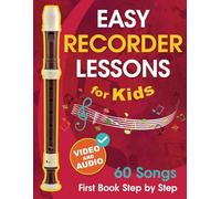 Easy Recorder Lessons for Kids + Video and Audio: Beginner Recorder for Children and Teens with 60 Songs. First Book Step by Step