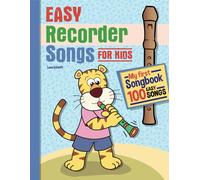 Easy Recorder Songs For Kids: My First Songbook! 100 Easy Songs