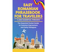 Easy Romanian Phrasebook for Travelers: A Pocket Size Guide with 1,500 Essential Phrases: The Essential Handbook for Common Expressions and Daily Dialogues