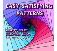 Easy Satisfying Patterns, Anxiety Relief Coloring Book for Teens & Adults: Funny Self-Care and Simple Art Designs to Cheer You up, for Relaxation & Mental Health