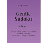 Easy Series Gentle Sudoku - Volume 2: 100 Easy Sudoku Puzzles for Calm, Enjoyable Solving