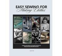 Easy Sewing For Making Clothes: A Step by Step Book on Essential Techniques to Design and Sew Beautiful Garments