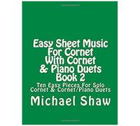 Easy Sheet Music For Cornet With Cornet & Piano Duets: Ten Easy Pieces For Solo Cornet & Cornet/Piano Duets